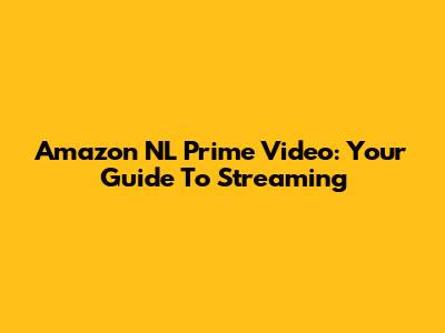 Amazon NL Prime Video: Your Guide To Streaming