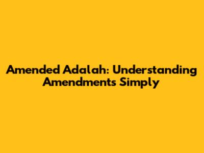 Amended Adalah: Understanding Amendments Simply