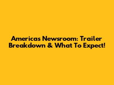 America's Newsroom: Trailer Breakdown & What To Expect!