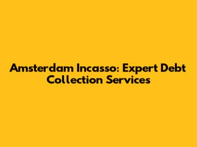 Amsterdam Incasso: Expert Debt Collection Services