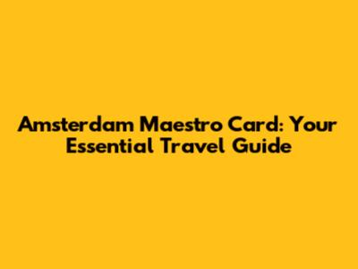 Amsterdam Maestro Card: Your Essential Travel Guide