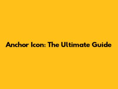 Anchor Icon: The Ultimate Guide