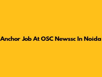 Anchor Job At OSC Newssc In Noida