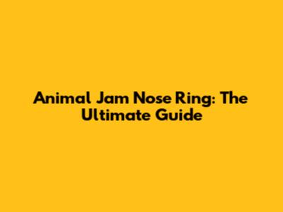 Animal Jam Nose Ring: The Ultimate Guide