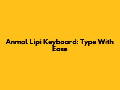 Anmol Lipi Keyboard: Type With Ease