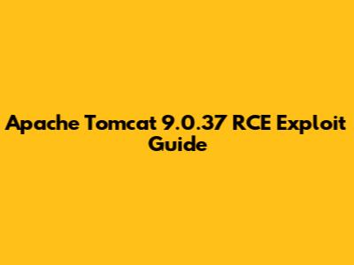 Apache Tomcat 9.0.37 RCE Exploit Guide