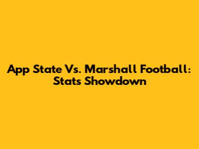 App State Vs. Marshall Football: Stats Showdown