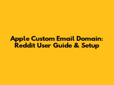Apple Custom Email Domain: Reddit User Guide & Setup