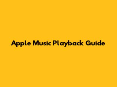Apple Music Playback Guide