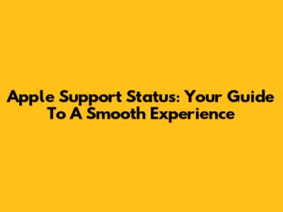 Apple Support Status: Your Guide To A Smooth Experience