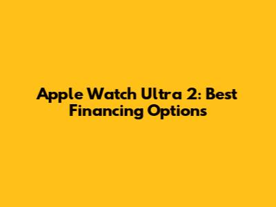 Apple Watch Ultra 2: Best Financing Options