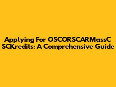 Applying For OSCORSCARMassC SCKredits: A Comprehensive Guide