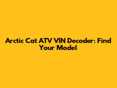 Arctic Cat ATV VIN Decoder: Find Your Model