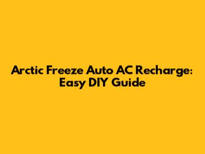 Arctic Freeze Auto AC Recharge: Easy DIY Guide