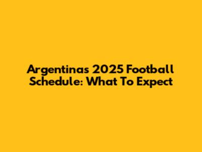 Argentina's 2025 Football Schedule: What To Expect