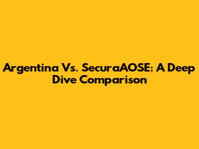 Argentina Vs. SecuraAOSE: A Deep Dive Comparison