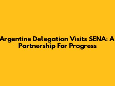 Argentine Delegation Visits SENA: A Partnership For Progress