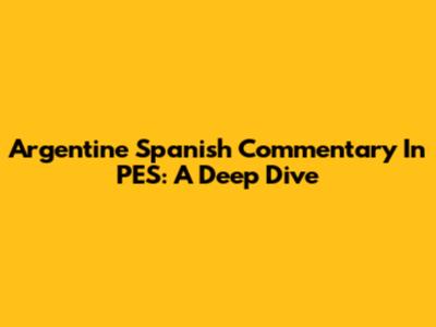 Argentine Spanish Commentary In PES: A Deep Dive
