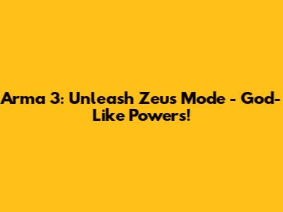 Arma 3: Unleash Zeus Mode - God-Like Powers!