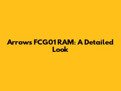 Arrows FCG01 RAM: A Detailed Look
