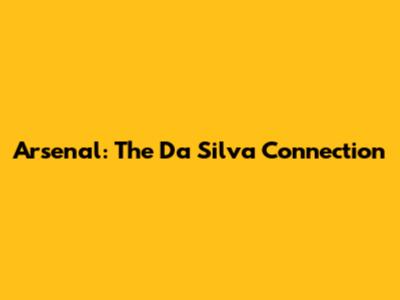 Arsenal: The Da Silva Connection