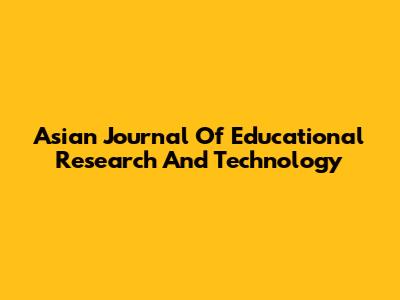 Asian Journal Of Educational Research And Technology