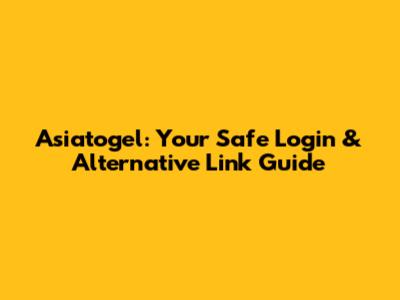 Asiatogel: Your Safe Login & Alternative Link Guide