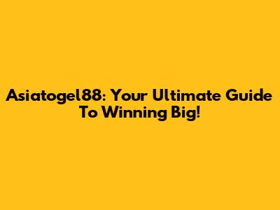 Asiatogel88: Your Ultimate Guide To Winning Big!