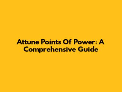 Attune Points Of Power: A Comprehensive Guide