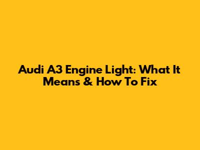 Audi A3 Engine Light: What It Means & How To Fix