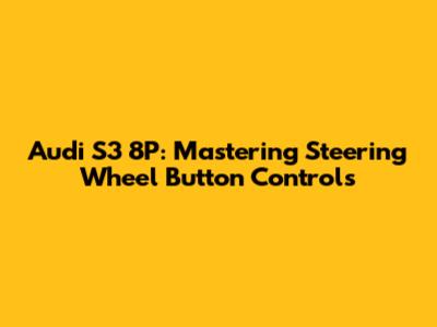 Audi S3 8P: Mastering Steering Wheel Button Controls