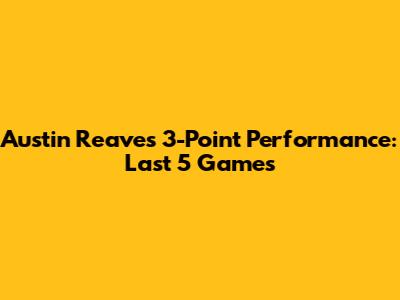 Austin Reaves' 3-Point Performance: Last 5 Games