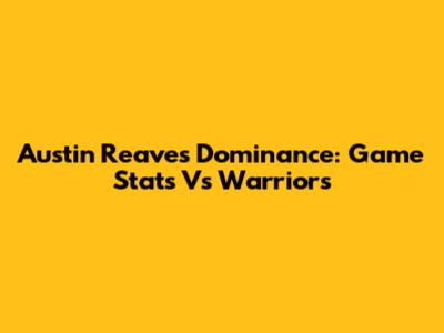 Austin Reaves' Dominance: Game Stats Vs Warriors