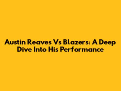 Austin Reaves Vs Blazers: A Deep Dive Into His Performance