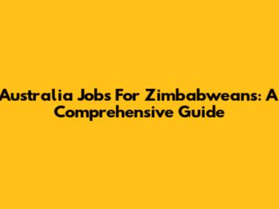 Australia Jobs For Zimbabweans: A Comprehensive Guide