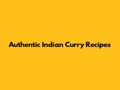 Authentic Indian Curry Recipes