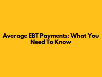 Average EBT Payments: What You Need To Know