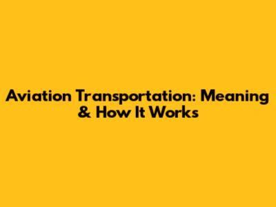 Aviation Transportation: Meaning & How It Works