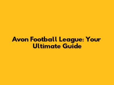 Avon Football League: Your Ultimate Guide