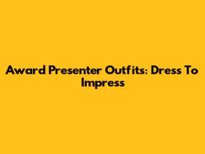 Award Presenter Outfits: Dress To Impress