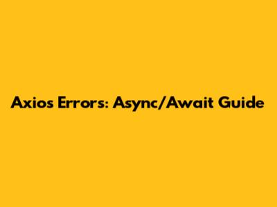 Axios Errors: Async/Await Guide