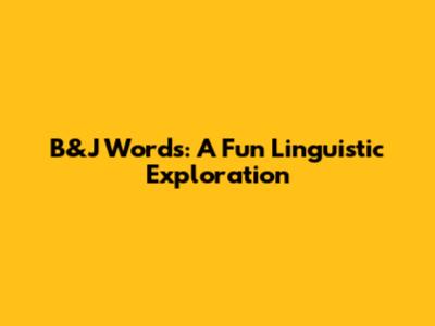 B&J Words: A Fun Linguistic Exploration