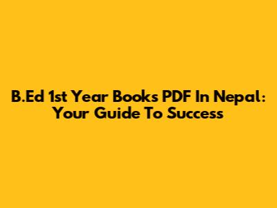 B.Ed 1st Year Books PDF In Nepal: Your Guide To Success