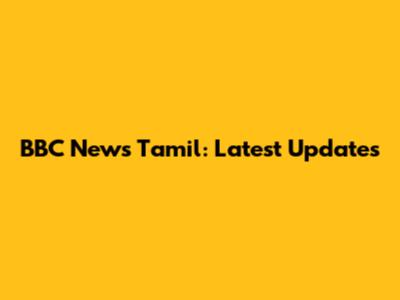 BBC News Tamil: Latest Updates