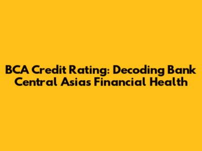 BCA Credit Rating: Decoding Bank Central Asia's Financial Health