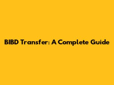 BIBD Transfer: A Complete Guide