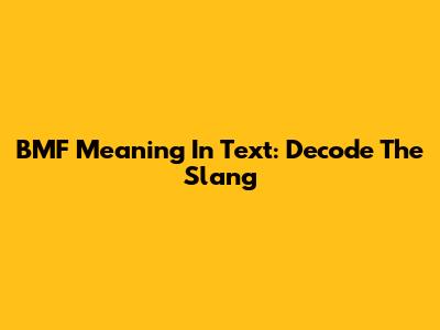 BMF Meaning In Text: Decode The Slang
