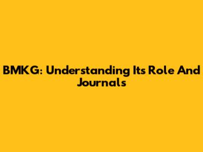 BMKG: Understanding Its Role And Journals