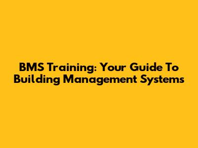 BMS Training: Your Guide To Building Management Systems