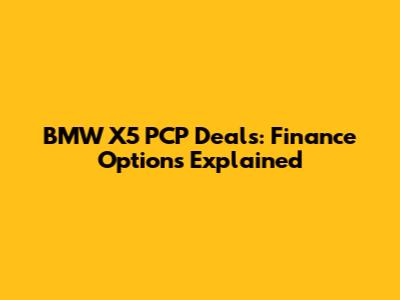 BMW X5 PCP Deals: Finance Options Explained
